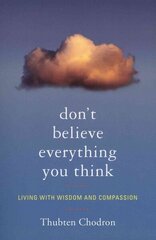 Don't Believe Everything You Think: Living with Wisdom and Compassion цена и информация | Духовная литература | kaup24.ee
