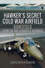 Hawker's Secret Cold War Airfield: Dunsfold: Home of the Hunter and Harrier hind ja info | Ühiskonnateemalised raamatud | kaup24.ee