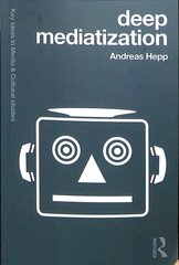 Deep Mediatization: Key Ideas in Media & Cultural Studies цена и информация | Книги по социальным наукам | kaup24.ee