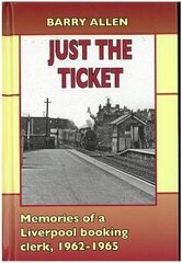 Just the ticket: Memories of a Liverpool booking clerk, 1962-1965 hind ja info | Reisiraamatud, reisijuhid | kaup24.ee