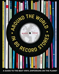 Around the World in 80 Record Stores: A Guide to the Best Vinyl Emporiums on the Planet hind ja info | Kunstiraamatud | kaup24.ee