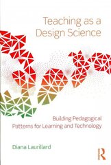 Teaching as a Design Science: Building Pedagogical Patterns for Learning and Technology 3rd Revised edition цена и информация | Книги по социальным наукам | kaup24.ee