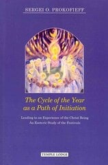Cycle of the Year as a Path of Initiation Leading to an Experience of the Christ Being: An Esoteric Study New edition цена и информация | Духовная литература | kaup24.ee