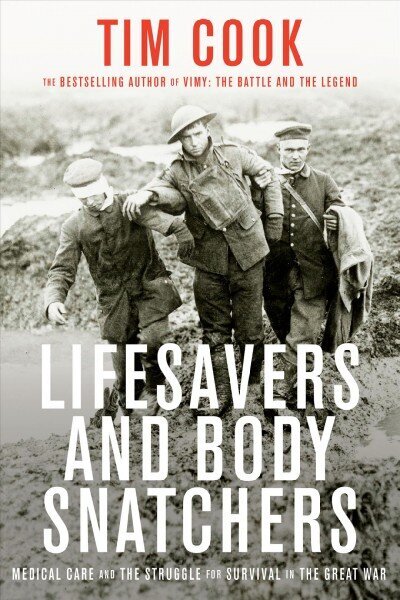 Lifesavers And Body Snatchers: Medical Care and the Struggle for Survival in the Great War цена и информация | Ajalooraamatud | kaup24.ee