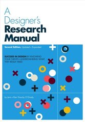 Designer's Research Manual, 2nd edition, Updated and Expanded: Succeed in design by knowing your clients and understanding what they really need 2nd Updated and Expanded ed hind ja info | Kunstiraamatud | kaup24.ee