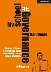 My School Governance Handbook: Keeping it simple, a step by step guide and checklist for all school governors hind ja info | Ühiskonnateemalised raamatud | kaup24.ee