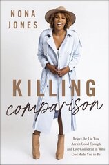Killing Comparison: Reject the Lie You Aren't Good Enough and Live Confident in Who God Made You to Be цена и информация | Самоучители | kaup24.ee