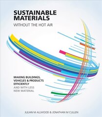 Sustainable Materials without the hot air: Making Buildings, Vehicles and Products Efficiently and with Less New Material 2nd edition цена и информация | Книги по экономике | kaup24.ee