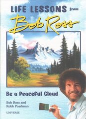 Be a Peaceful Cloud and Other Life Lessons from Bob Ross hind ja info | Eneseabiraamatud | kaup24.ee