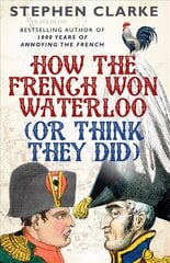 How the French Won Waterloo - or Think They Did цена и информация | Исторические книги | kaup24.ee