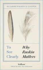 To See Clearly: Why Ruskin Matters цена и информация | Биографии, автобиогафии, мемуары | kaup24.ee