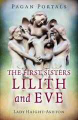 Pagan Portals - The First Sisters: Lilith and Eve цена и информация | Духовная литература | kaup24.ee