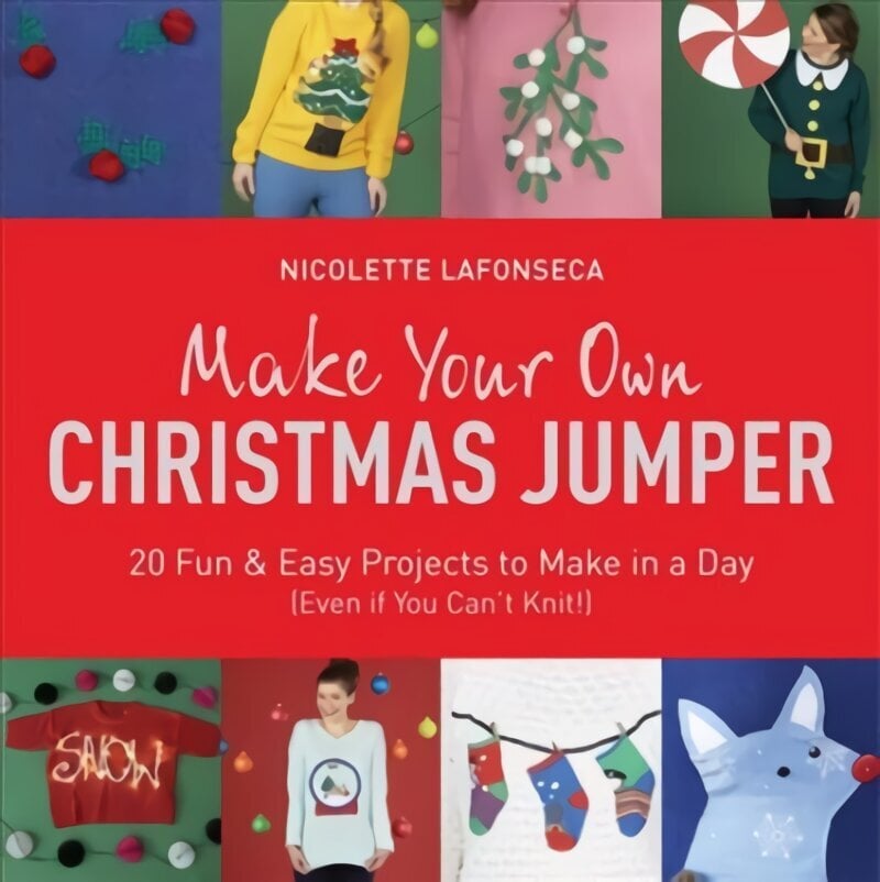 Make Your Own Christmas Jumper: 20 Fun and Easy Projects to Make In a Day (Even If You Can't Knit!) Illustrated edition цена и информация | Tervislik eluviis ja toitumine | kaup24.ee