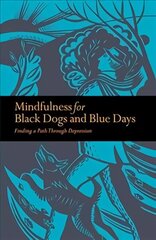 Mindfulness for Black Dogs & Blue Days: Finding a path through depression hind ja info | Eneseabiraamatud | kaup24.ee