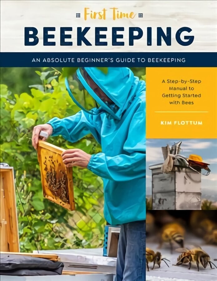 First Time Beekeeping: An Absolute Beginner's Guide to Beekeeping - A Step-by-Step Manual to Getting Started with Bees, Volume 13 цена и информация | Ühiskonnateemalised raamatud | kaup24.ee