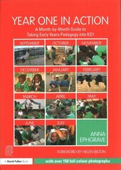 Year One in Action: A Month-by-Month Guide to Taking Early Years Pedagogy into KS1 цена и информация | Книги по социальным наукам | kaup24.ee