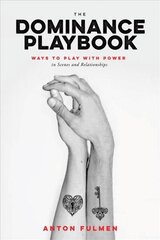 Dominance Playbook: Ways to Play With Power in Scenes and Relationships hind ja info | Eneseabiraamatud | kaup24.ee