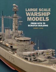 Large Scale Warship Models: From Kits to Scratch Building цена и информация | Книги о питании и здоровом образе жизни | kaup24.ee