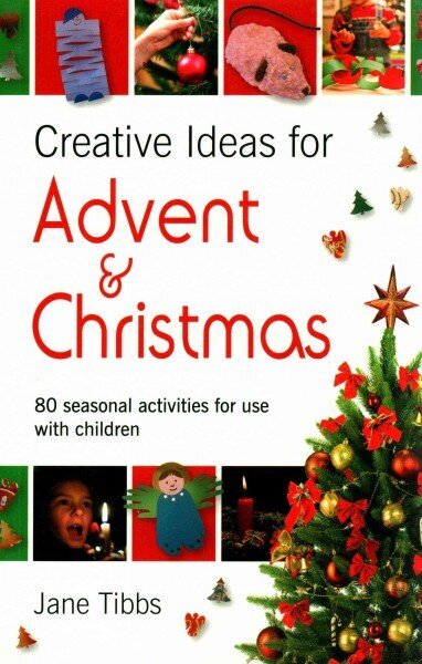 Creative Ideas for Advent & Christmas: 80 seasonal activities for use with children hind ja info | Usukirjandus, religioossed raamatud | kaup24.ee