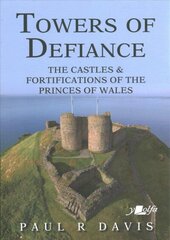 Towers of Defiance - Castles and Fortifications of the Princes of Wales цена и информация | Исторические книги | kaup24.ee