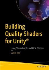 Building Quality Shaders for Unity (R): Using Shader Graphs and HLSL Shaders 1st ed. цена и информация | Книги по экономике | kaup24.ee