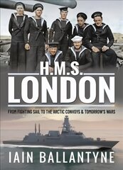 HMS London: From Fighting Sail to the Arctic Convoys & Beyond hind ja info | Ajalooraamatud | kaup24.ee