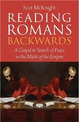 Reading Romans Backwards: A Gospel in Search of Peace in the Midst of the Empire цена и информация | Духовная литература | kaup24.ee