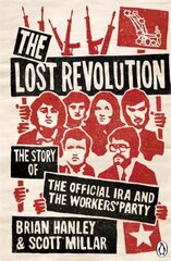 Lost Revolution: The Story of the Official IRA and the Workers' Party hind ja info | Ajalooraamatud | kaup24.ee