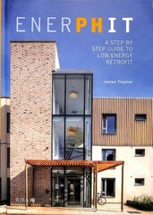 EnerPHit: A Step by Step Guide to Low Energy Retrofit цена и информация | Книги по архитектуре | kaup24.ee