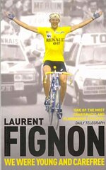 We Were Young and Carefree: The Autobiography of Laurent Fignon hind ja info | Tervislik eluviis ja toitumine | kaup24.ee