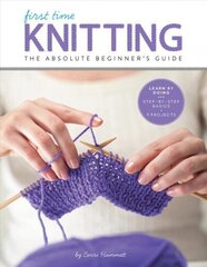 Knitting (First Time): The Absolute Beginner's Guide: Learn By Doing - Step-by-Step Basics plus 9 Projects цена и информация | Книги о питании и здоровом образе жизни | kaup24.ee