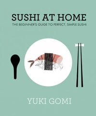 Sushi at Home: The Beginner's Guide to Perfect, Simple Sushi hind ja info | Retseptiraamatud  | kaup24.ee