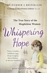 Whispering Hope: The True Story of the Magdalene Women цена и информация | Биографии, автобиогафии, мемуары | kaup24.ee