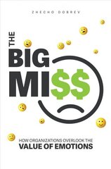 Big Miss: How Organizations Overlook the Value of Emotions цена и информация | Книги по экономике | kaup24.ee