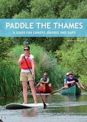 Paddle the Thames: A Guide for Canoes, Kayaks and Sup's hind ja info | Tervislik eluviis ja toitumine | kaup24.ee