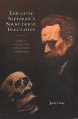 Employing Nietzsche's Sociological Imagination: How to Understand Totalitarian Democracy цена и информация | Книги по социальным наукам | kaup24.ee