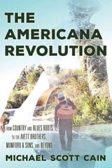 Americana Revolution: From Country and Blues Roots to the Avett Brothers, Mumford & Sons, and Beyond цена и информация | Книги об искусстве | kaup24.ee