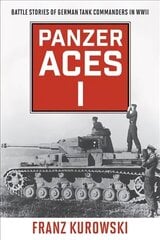 Panzer Aces I: Battle Stories of German Tank Commanders in WWII 2022 Edition hind ja info | Ajalooraamatud | kaup24.ee