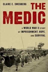 Medic: A World War II Story of Imprisonment, Hope, and Survival цена и информация | Исторические книги | kaup24.ee