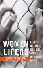 Women Lifers: Lives Before, Behind, and Beyond Bars hind ja info | Ühiskonnateemalised raamatud | kaup24.ee