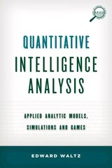 Quantitative Intelligence Analysis: Applied Analytic Models, Simulations, and Games цена и информация | Книги по социальным наукам | kaup24.ee