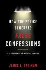 How the Police Generate False Confessions: An Inside Look at the Interrogation Room hind ja info | Ühiskonnateemalised raamatud | kaup24.ee