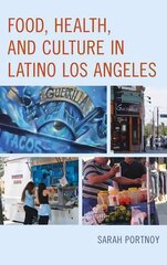 Food, Health, and Culture in Latino Los Angeles hind ja info | Ühiskonnateemalised raamatud | kaup24.ee