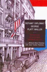 Defiant Diplomat: George Platt Waller: American Consul in Nazi-Occupied Luxembourg, 1939-1941 цена и информация | Биографии, автобиогафии, мемуары | kaup24.ee