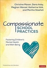 Compassionate School Practices: Fostering Children's Mental Health and Well-Being цена и информация | Книги по социальным наукам | kaup24.ee