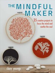 Mindful Maker: 35 Creative Projects to Focus the Mind and Soothe the Soul цена и информация | Книги о питании и здоровом образе жизни | kaup24.ee