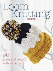 Loom Knitting: 35 Quick and Colorful Knits on a Loom цена и информация | Книги о питании и здоровом образе жизни | kaup24.ee