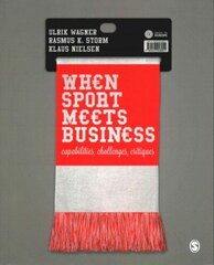 When Sport Meets Business: Capabilities, Challenges, Critiques hind ja info | Majandusalased raamatud | kaup24.ee