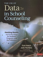 Use of Data in School Counseling: Hatching Results (and So Much More) for Students, Programs, and the Profession 2nd Revised edition hind ja info | Ühiskonnateemalised raamatud | kaup24.ee