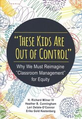 These Kids Are Out of Control: Why We Must Reimagine Classroom Management for Equity hind ja info | Ühiskonnateemalised raamatud | kaup24.ee